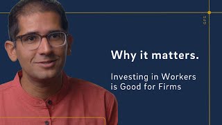 Why it matters. Investing in Workers is Good for Firms with Achyuta Adhvaryu