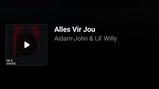 Aidam-John & Lil' Willy - Alles Vir Jou. (Lyrics)