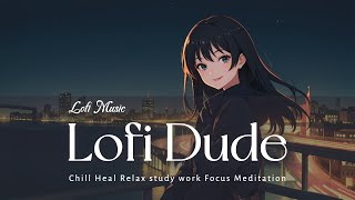 Lofi Music - I look at the city lights on a lonely night - Chill Relax Heal Study Work Coding