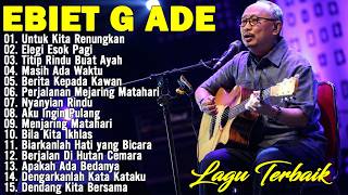 Lagu Terbaik Ebiet G Ade Sepanjang Masa I Lagu Populer Indonesia | Untuk Kita Renungkan