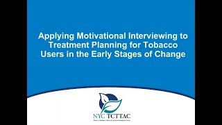 Archived NYC TCTTAC Applying Motivational Interviewing to Treatment Planning for Tobacco Users in th by Glen McDermott 293 views 4 years ago 1 hour, 4 minutes