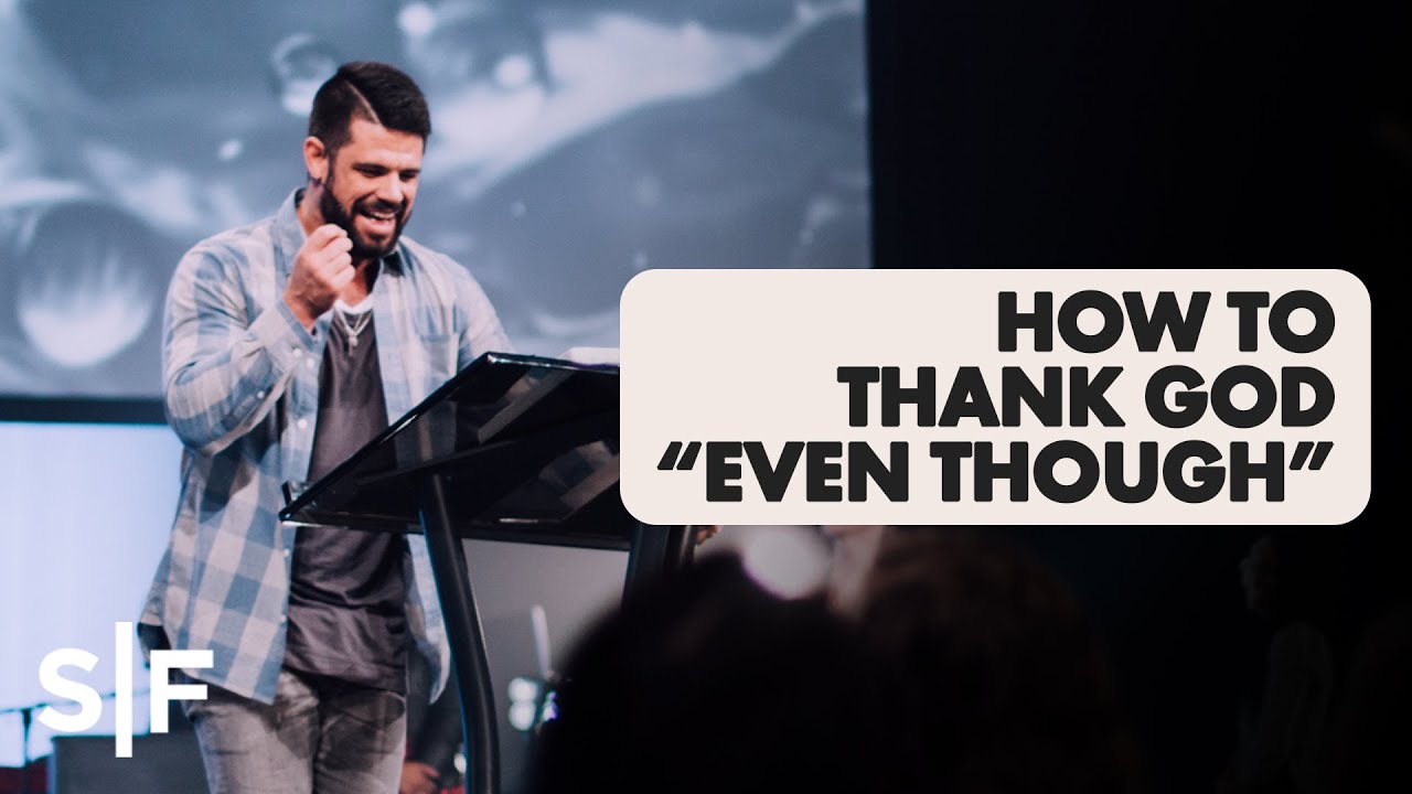 How To Thank God Even Though  Pastor Steven Furtick