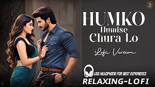 Humko Humise Chura Lo | Lofi Version | Relaxing 90s Bollywood Song | हमको हमीं से चुरा लो