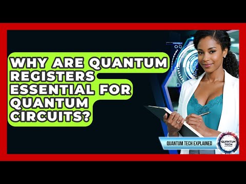 Why Are Quantum Registers Essential For Quantum Circuits? - Quantum Tech Explained