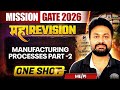 Manufacturing Processes Part -2 One Shot | Mechanical Engineering Maha Revision | Target GATE 2026