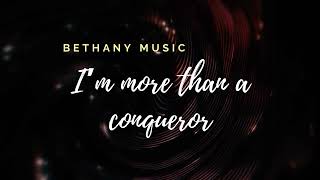 I'm more than a conqueror   Bethany Music     lyrics