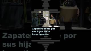 🚨 Zapatero teme por sus hijas en la investigación #shorts