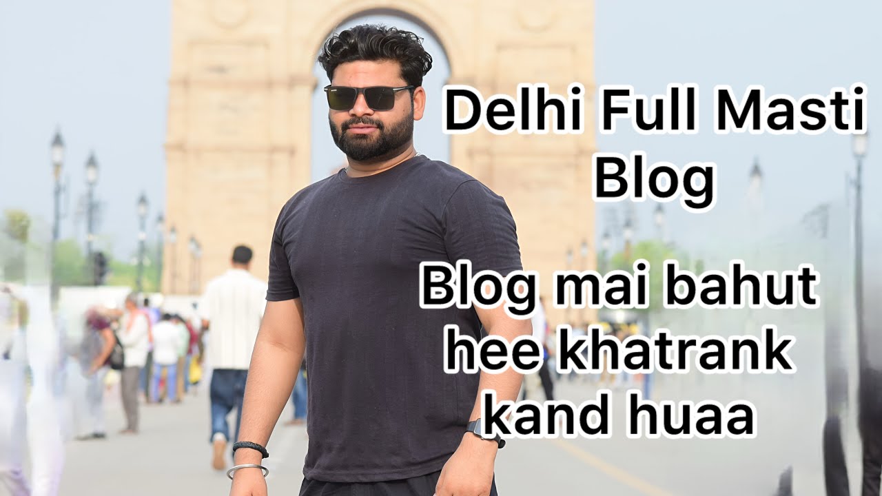 Delhi Vlog By bhupe Dhatroi - YouTube