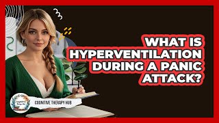 What Is Hyperventilation During A Panic Attack? - Cognitive Therapy Hub