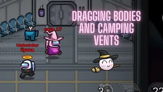 Dragging Bodies and Camping Vents | Among Us