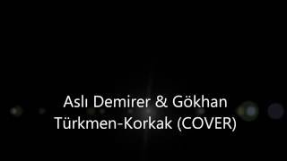 Aslı Demirer & Gökhan Türkmen-Korkak (Cover) Resimi