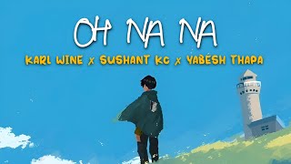 Oh Na Na (Lkhn Latin Remix) - Karl Wine x Sushant KC x Yabesh Thapa (Lyrics)
