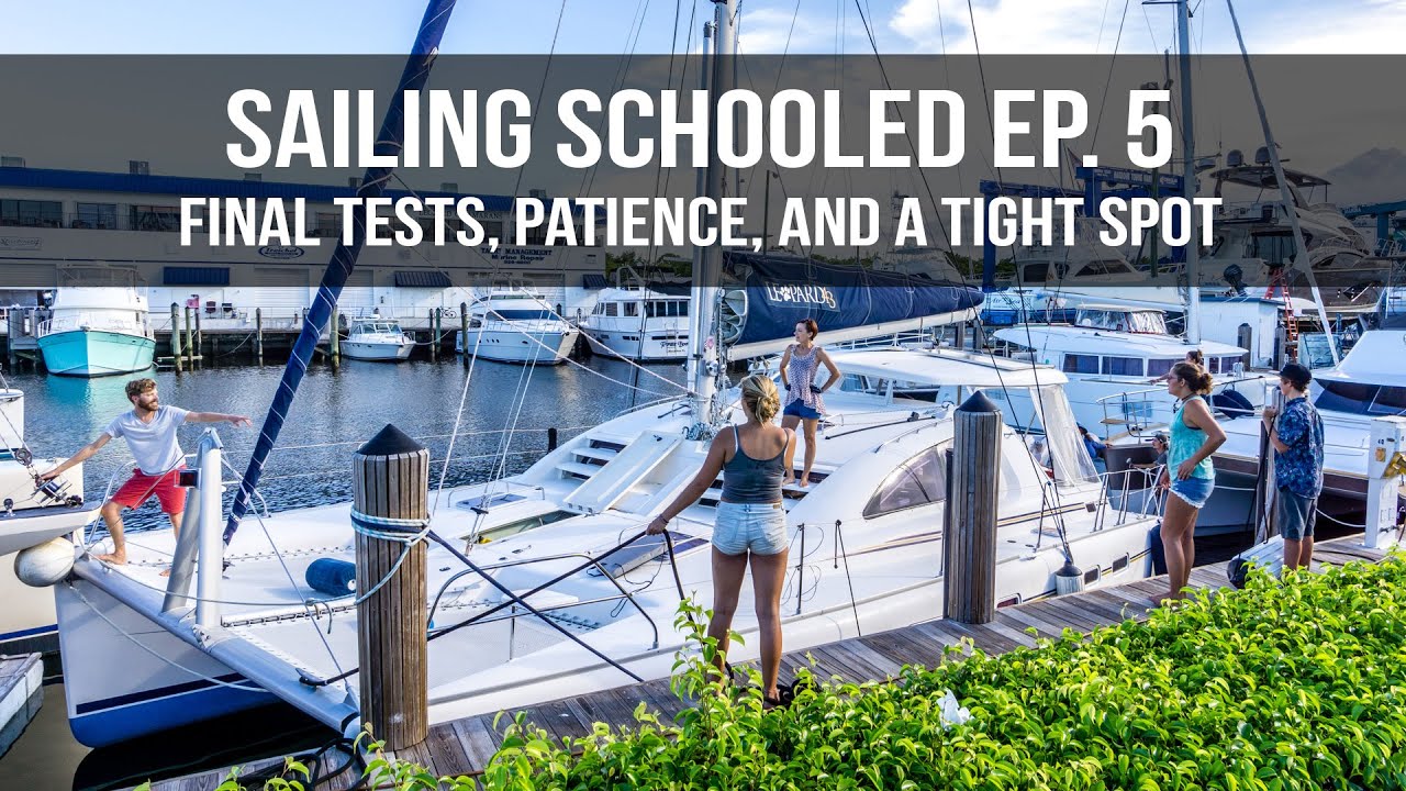 Sailing Schooled Ep 5 – Final Tests, Patience & a Tight Spot