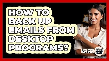 How To Back Up Emails From Desktop Programs?