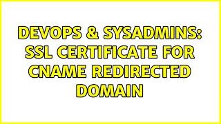 DevOps & SysAdmins: SSL certificate for CNAME redirected domain (3 Solutions!!) Content