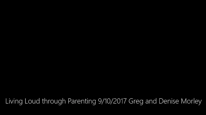 Living Loud through Parenting 9/10/2017 Greg and D...