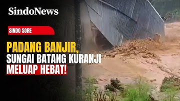 Padang Diterjang Banjir Besar Akibat Sungai Batang Kuranji Meluap, Warga Panik | Sindo Sore | 26/11