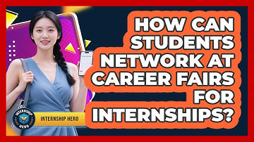 How Can Students Network At Career Fairs For Internships? - Internship Hero