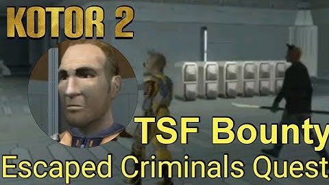 TSF Bounty : Escaped Criminals Quest : Kotor 2