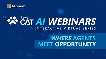 Where Agents Meet Opportunity - Power CAT AI Webinar