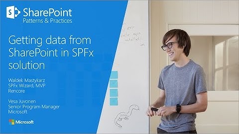 PnP Webcast - Getting data from SharePoint in SharePoint Framework solution