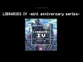 LIBRARIES IV -mini anniversary series- 試聴動画