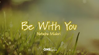 Be With You - Natasha Midori s ONELyrics