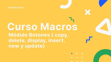 Scriptcase Macros - Módulo Botones ( copy, delete, display, insert, new y update)