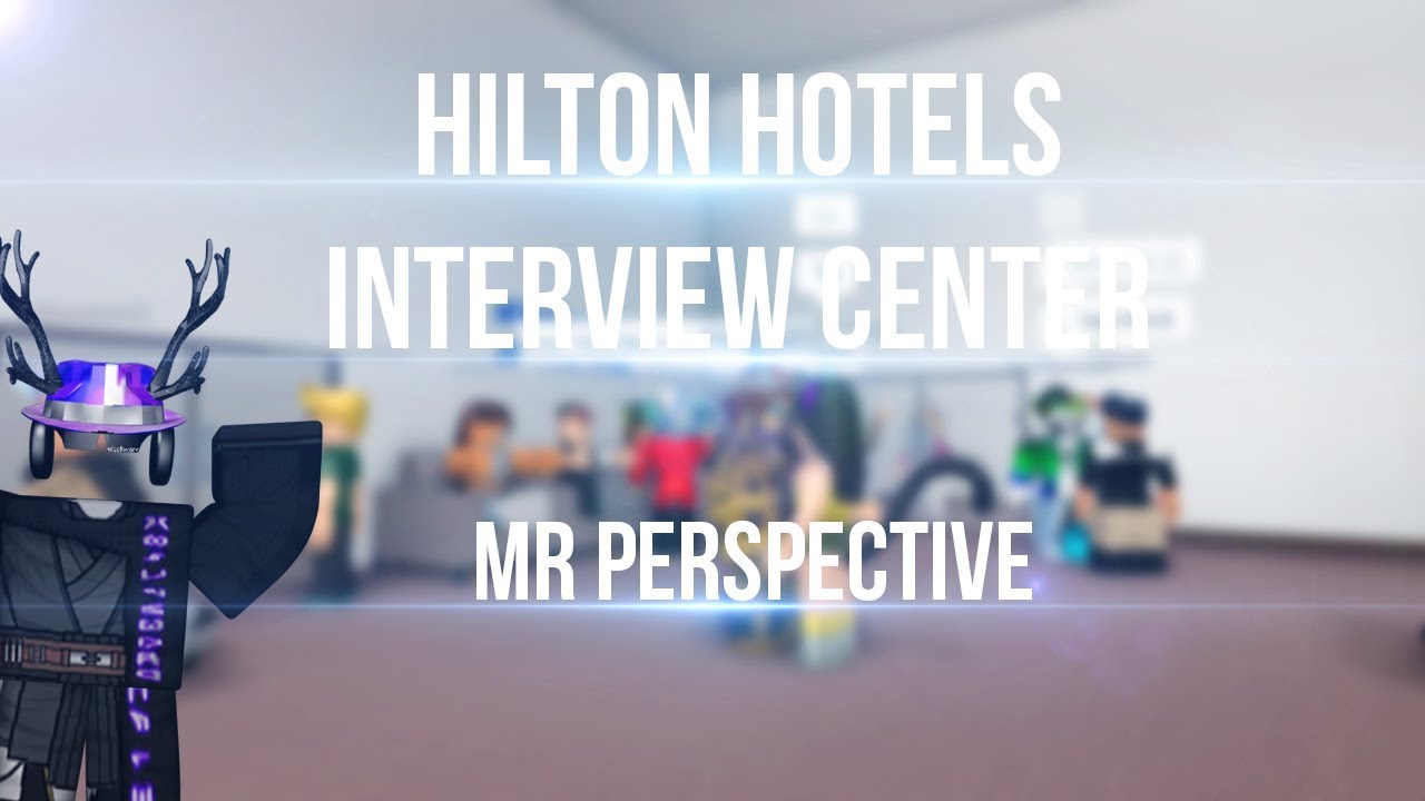Interview Center Hilton Hotels Mr Perspective By Precession Rblx - roblox hilton hotel interview guide