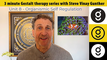 Organismic Self Regulation • 3 minute Gestalt series #8