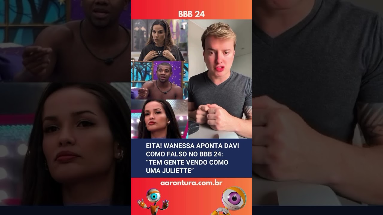 🚨 Eita! Wanessa aponta Davi como falso no BBB24: “Tem gente vendo como uma Juliette”