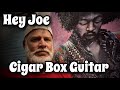How to Play Jimi Hendrix’s “Hey Joe” on the Cigar Box Guitar