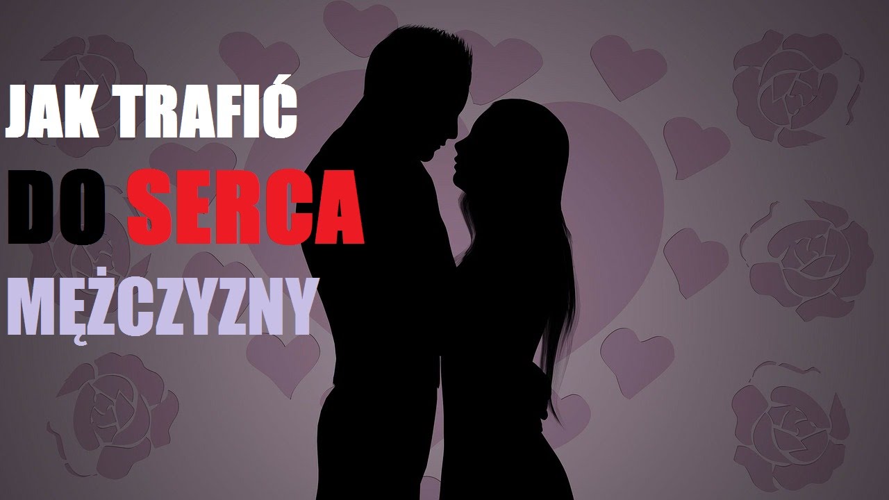 Jak Trafić Do Serca Mężczyzny