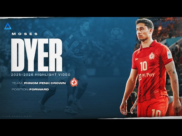 MOSES DYER 2025-26 Cambodian Premier League Highlight Tape - Phnom Penh  Crown FC - YouTube