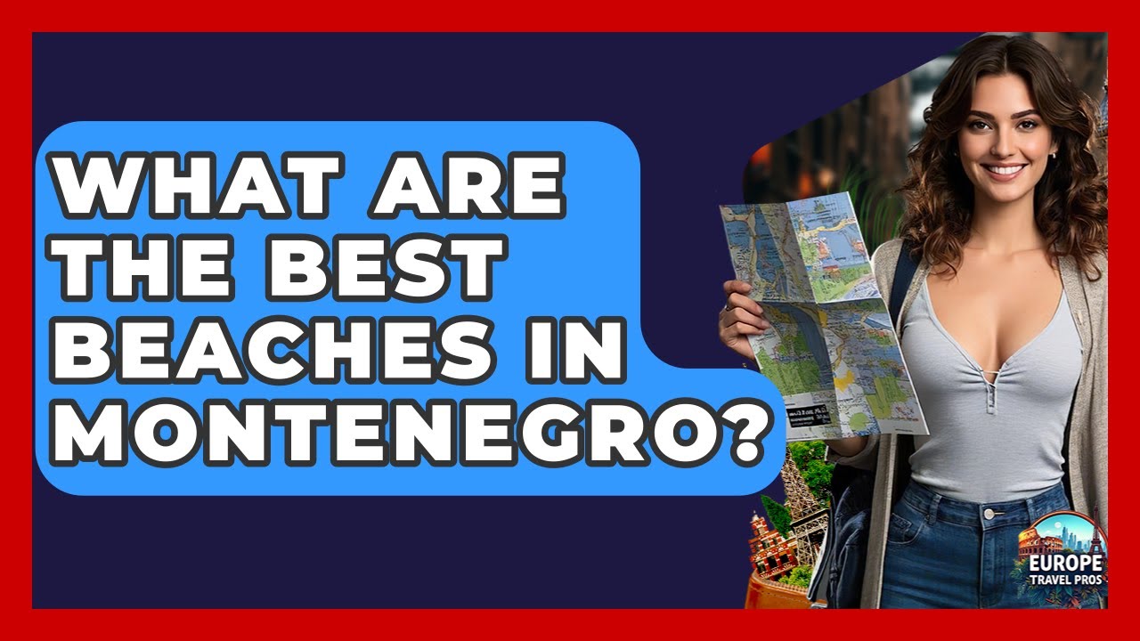 What Are The Best Beaches In Montenegro? - Europe Travel Pros