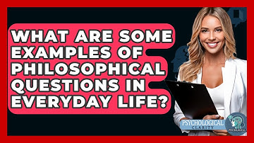 What Are Some Examples of Philosophical Questions in Everyday Life? - Philosophy Beyond