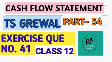 PART- 54. TS GREWAL. CASH FLOW STATEMENT. EXERCISE QUESTION NO.41