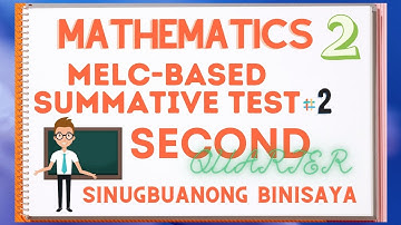 MATHEMATICS 2 MELC- BASED SUMMATIVE TEST NO. 2 SECOND QUARTER SINUGBUANONG BINISAYA
