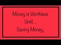 Money is Worthless Until… Saving Money - A Terrible Idea