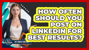 How Often Should You Post On LinkedIn For Best Results? - Get Linked Together