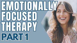 Emotionally Focused Therapy (EFT) | Part 1