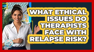 What Ethical Issues Do Therapists Face With Relapse Risk? - CBT Toolkit