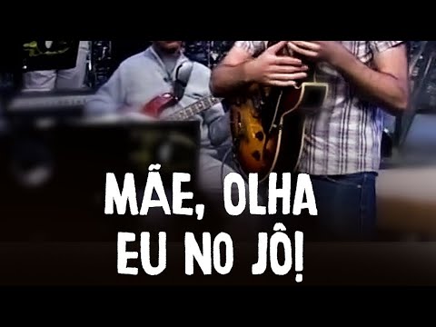 Mom, look, I'm on Jô!
