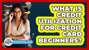 What Is Credit Utilization For Credit Card Beginners? - Your Guide to Budgeting