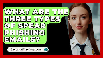 What Are The Three Types Of Spear Phishing Emails? - SecurityFirstCorp.com
