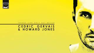 Cedric Gervais \& Howard Jones - Things Can Only Get Better (Cedric Gervais Edit) *Out Now On iTUnes*