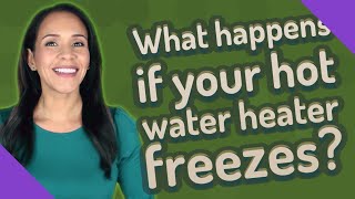 What happens if your hot water heater freezes?