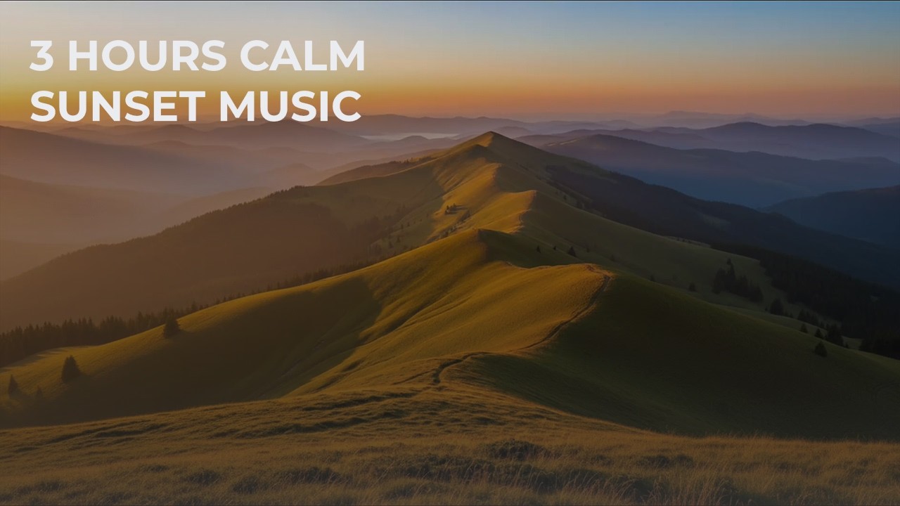 3 Hours Calm Sunset Music 🌄 Mountain Evening Glow, Relaxing Ambient, Peaceful Focus