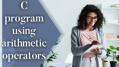 #8 C program using arithmetic operator in C | Arithmetic Operators in C | C Programming