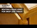 Routing a Rule Joint to Make a Drop Leaf Table